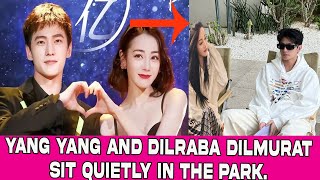 Yang Yang and Dilraba Dilmurat sit quietly in the park [upl. by Sukul]