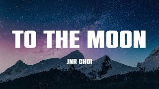 Jnr Choi  TO THE MOON Lyrics [upl. by Eelanej702]