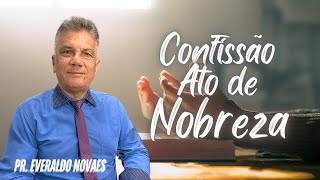 Confissão Ato de Nobreza  Pr Everaldo Novaes [upl. by Holms853]