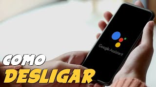 Como DESATIVAR GOOGLE ASSISTENTE de CELULAR ou TABLET ANDROID [upl. by Goltz63]