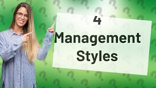 What is the 4 basic management style [upl. by Nonnairb]