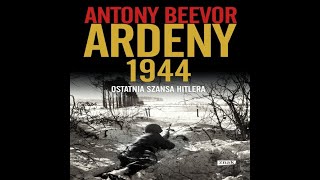 AudiobookAudioksiazka Antony Beevor Ardeny 1944  Ostatnia szansa Hitlera odc5 [upl. by Ayalat]