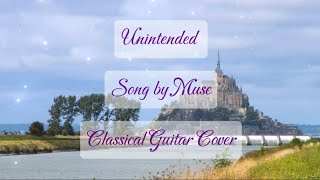 Unintended by Muse  Classical Guitar Cover 2024 [upl. by Elvis115]