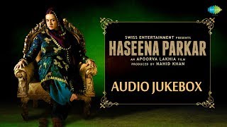 Haseena Parkar  All Songs  Audio Jukebox  Shraddha Kapoor  Apoorva Lakhia  Sachin  Jigar [upl. by Siward277]