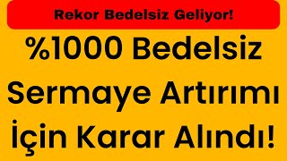 \u001000 Bedelsiz Sermaye Artırımı İçin Karar Alındı Rekor Bedelsiz Geliyor [upl. by Chapen308]