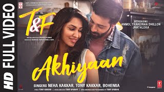 Akhiyaan Full Video Song  Neha Kakkar Tony Kakkar Bohemia  Anmol Thakeria Dhillon Jhataleka [upl. by Acira]