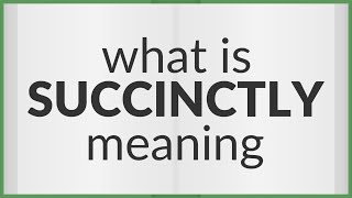 Succinctly  meaning of Succinctly [upl. by Boleyn]