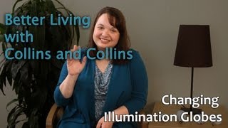 Changing Illumination Globes  Better Living with Collins and Collins [upl. by Idyak743]