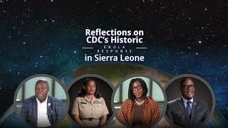 Reflections on CDC’s Historic Ebola Response in Sierra Leone [upl. by Maurer184]