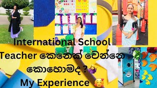 International School Teacher කෙනෙක් වෙන්නෙ කොහොමද💁‍♀️How to become an International school Teacher [upl. by Niuqauj]