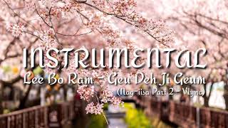 Lee Bo Ram  Geu Deh Ji Geum  Nagiisa Part 2  Vlync Instrumental [upl. by Ahseem]