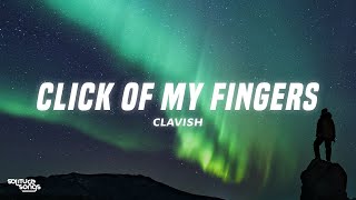 Clavish  Click Of My Fingers Lyrics [upl. by Llenel]