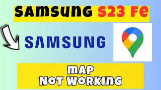 How to Fix Google Map Not Working Samsung Galaxy S23 FE [upl. by Rustin]