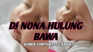 DJ NONA HULUNG BAWA   NONA MANIS VOCAL djqhelfin REMIX JEMTOK FULL BASS 2024 [upl. by Coe]