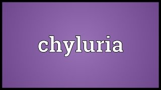 Chyluria Meaning [upl. by Stiruc759]