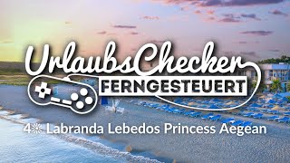 4☀ Labranda Lebedos Princess Aegean  Türkische Ägäis  UrlaubsChecker ferngesteuert [upl. by Nered]