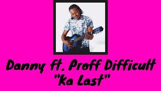 Danny  Ka Last ft Proff Difficult [upl. by Carlile876]