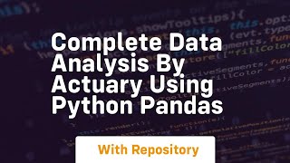 Complete data analysis by actuary using python pandas [upl. by Levitan861]