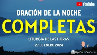 COMPLETAS DE HOY SÁBADO 27 DE ENERO 2024 ORACIÓN DE LA NOCHE [upl. by Conn]