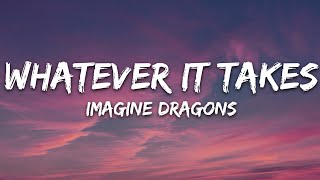 Imagine Dragons  Whatever It Takes Lyrics [upl. by Maurine935]