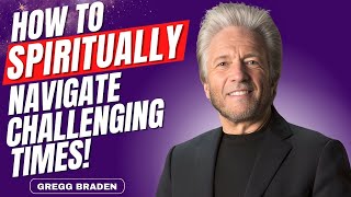 You are NOT Being Told THIS Learn HOW to SPIRITUALLY Handle Challenging Times  Gregg Braden [upl. by Eniamart]