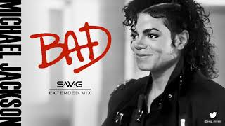 BAD SWG Extended Mix  MICHAEL JACKSON [upl. by Rocher313]