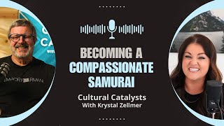 Becoming A Compassionate Samurai  Cultural Catalysts with Krystal Zellmer [upl. by Alehtse]