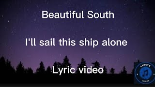 Beautiful South  Ill sail this ship alone Lyric video [upl. by Linn699]