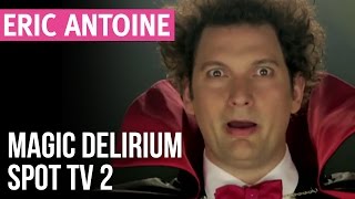 Eric Antoine  Magic Délirium  Spot TV 2 [upl. by Suryc]