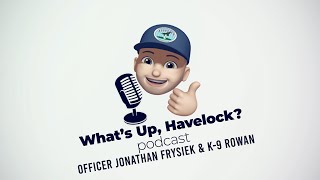 Whats Up Havelock S1E6 Officer Jonathan Frysiek and K9 Rowan [upl. by Neile760]