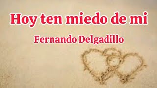 Fernando Delgadillo  Hoy ten miedo de mi letra [upl. by Lon]