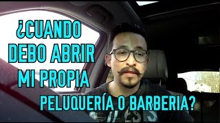 ¿CUANDO DEBO ABRIR MI PROPIA BARBERIA [upl. by Yddub]