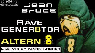 Jean Bruce  Rave Gener8tor Altern 8 live mix by Mark Archer NOCTU 003 [upl. by Jelene]