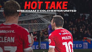 HOT TAKE  Wrexham v Colchester United [upl. by Berthold]