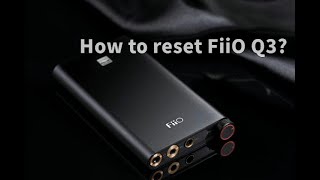 How to reset FiiO Q3 [upl. by Estrin]