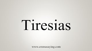 How To Say Tiresias [upl. by Adnilema]