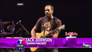 JACK JOHNSON  BANANA PANCAKES  ARGENTINA 2011 TN HD 4 [upl. by Silda339]