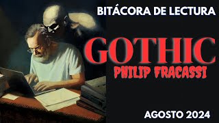 GOTHIC de PHILIP FRACASSI y otras lecturas del mes de Agosto Bitácora de lectura 📚 [upl. by Ace247]