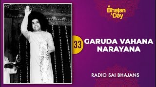 33  Garuda Vahana Narayana  Sri Sathya Sai Bhajans [upl. by Wanyen]