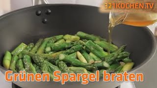 Grüner Spargel  Richtig braten mit Rezept zum selber machen [upl. by Eizzil386]