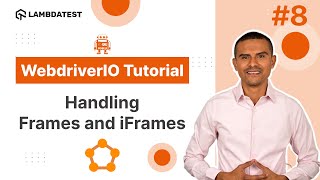 WebdriverIO Tutorial  How to Handle Frames and iFrames  Part VIII  LambdaTest [upl. by Hoes]