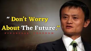 Dont worry about the future  Jack ma Motivation video [upl. by Armand]