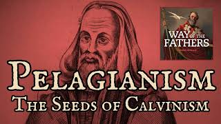 413 The Heresies—Pelagianism and the Seeds of Calvinism  Way of the Fathers [upl. by Aileme340]