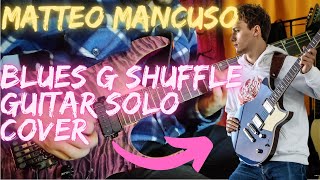 Blues Shuffle in G  Matteo Mancuso Guitar Solo Cover [upl. by Neela138]