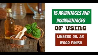 15 Advantages and Disadvantages of Using Linseed Oil As Wood Finish [upl. by Beedon]