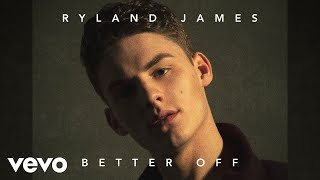 Ryland James  Better Off Audio [upl. by Griffin]