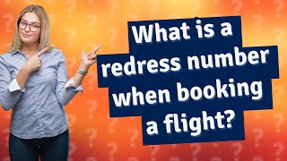 What is a redress number when booking a flight [upl. by Aldus]