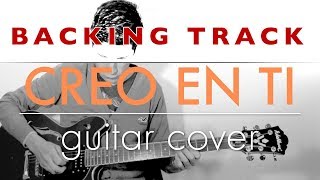 Creo en Ti guitar cover  BACKING TRACK  RGR [upl. by Eelorac]