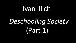 Ivan Illichs quotDeschooling Societyquot Part 1 [upl. by Veno731]