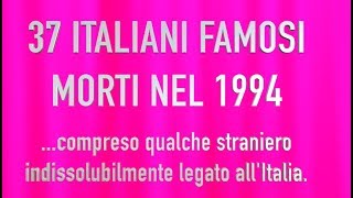 37 ITALIANI FAMOSI MORTI NEL 1994 [upl. by Amathiste617]